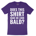 Does This Shirt Make Me Look Bald - Mens T-Shirt - Sizes S - 6XL
