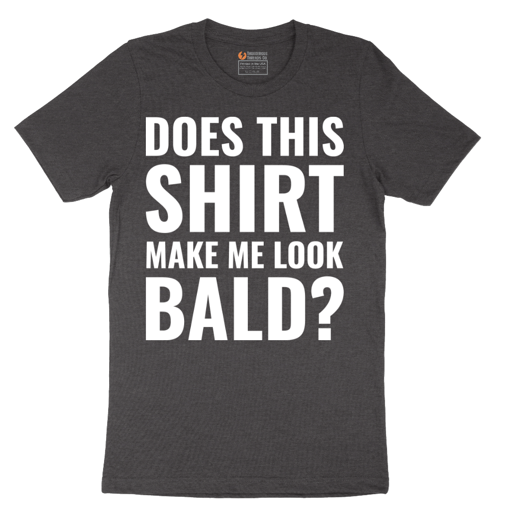 Does This Shirt Make Me Look Bald - Mens T-Shirt - Sizes S - 6XL