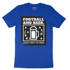 Football and Beer thats Why I'm Here - Mens T-Shirt - Sizes S - 6XL