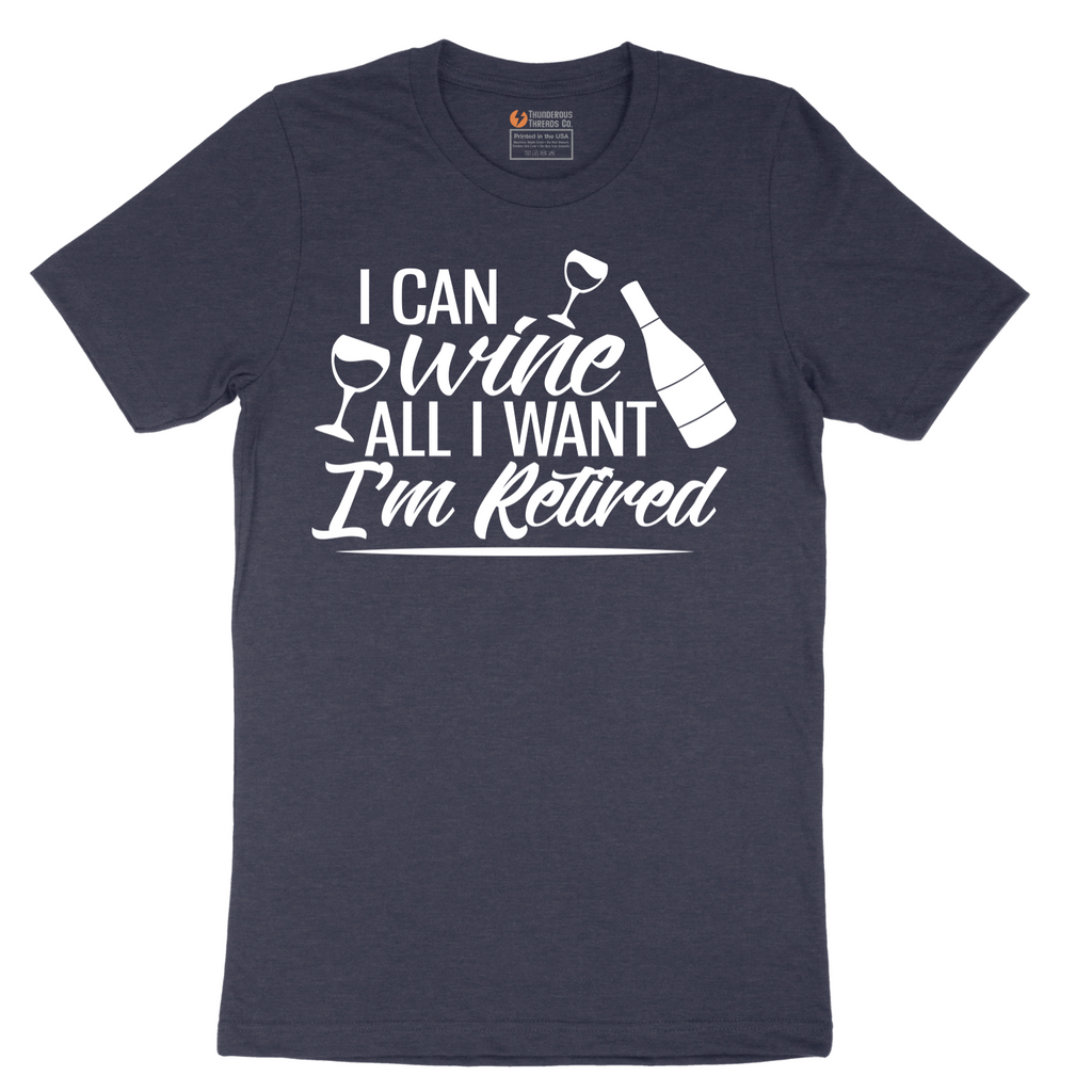 I Can Wine All I Want I'm Retired - Mens T-Shirt - Sizes S - 6XL