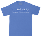 It Isn't Easy Being My Wife's Arm Candy | Mens Tall T-Shirt