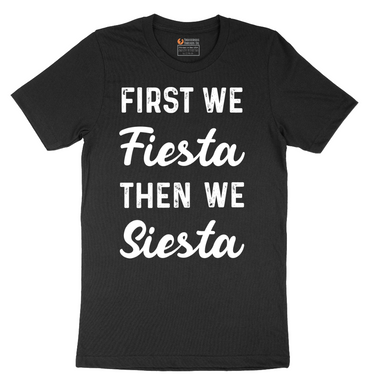 First We Fiesta then We Siesta - Mens T-Shirt - Sizes S - 6XL
