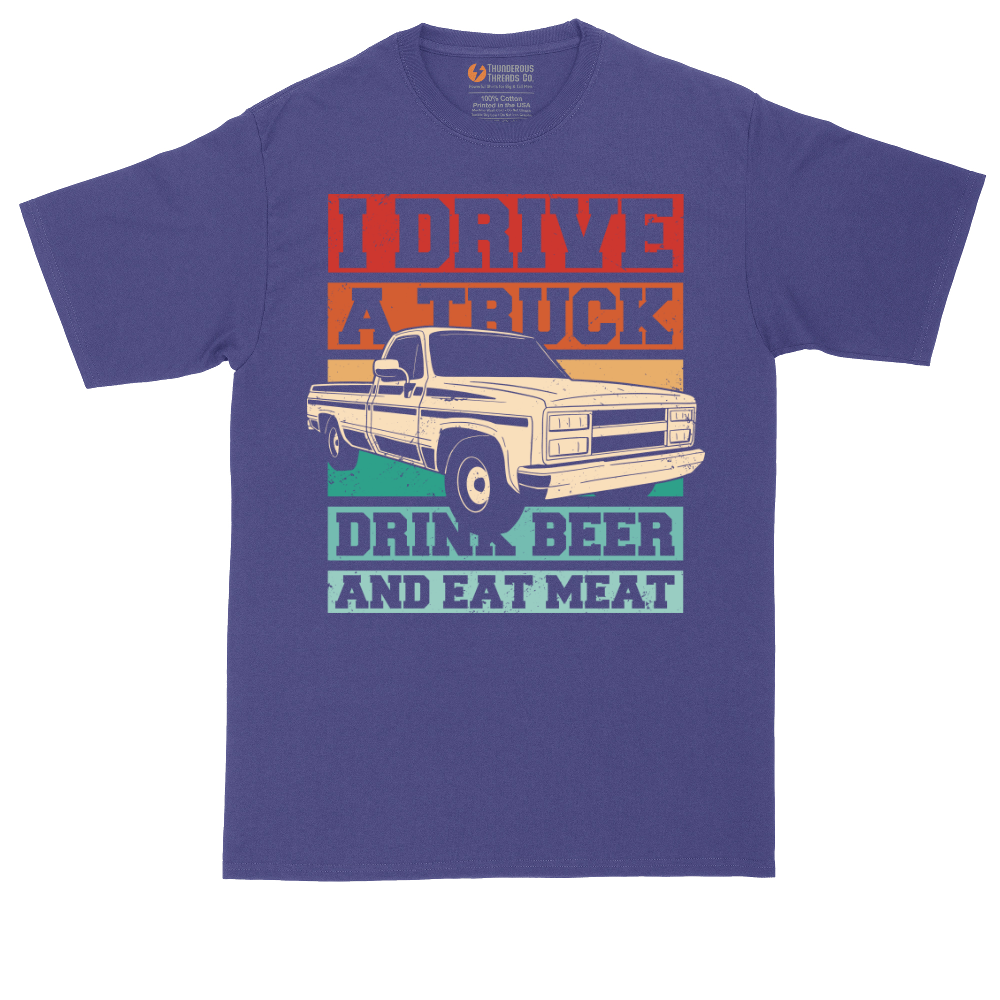 I Drive a Truck Drink Beer and Eat Meat | Mens Tall T-Shirt