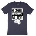 Be Careful I'm Too Fat to Run Away - Mens T-Shirt - Sizes S - 6XL