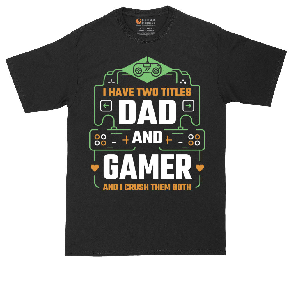I Have Two Titles Dad and Gamer | Mens Tall T-Shirt