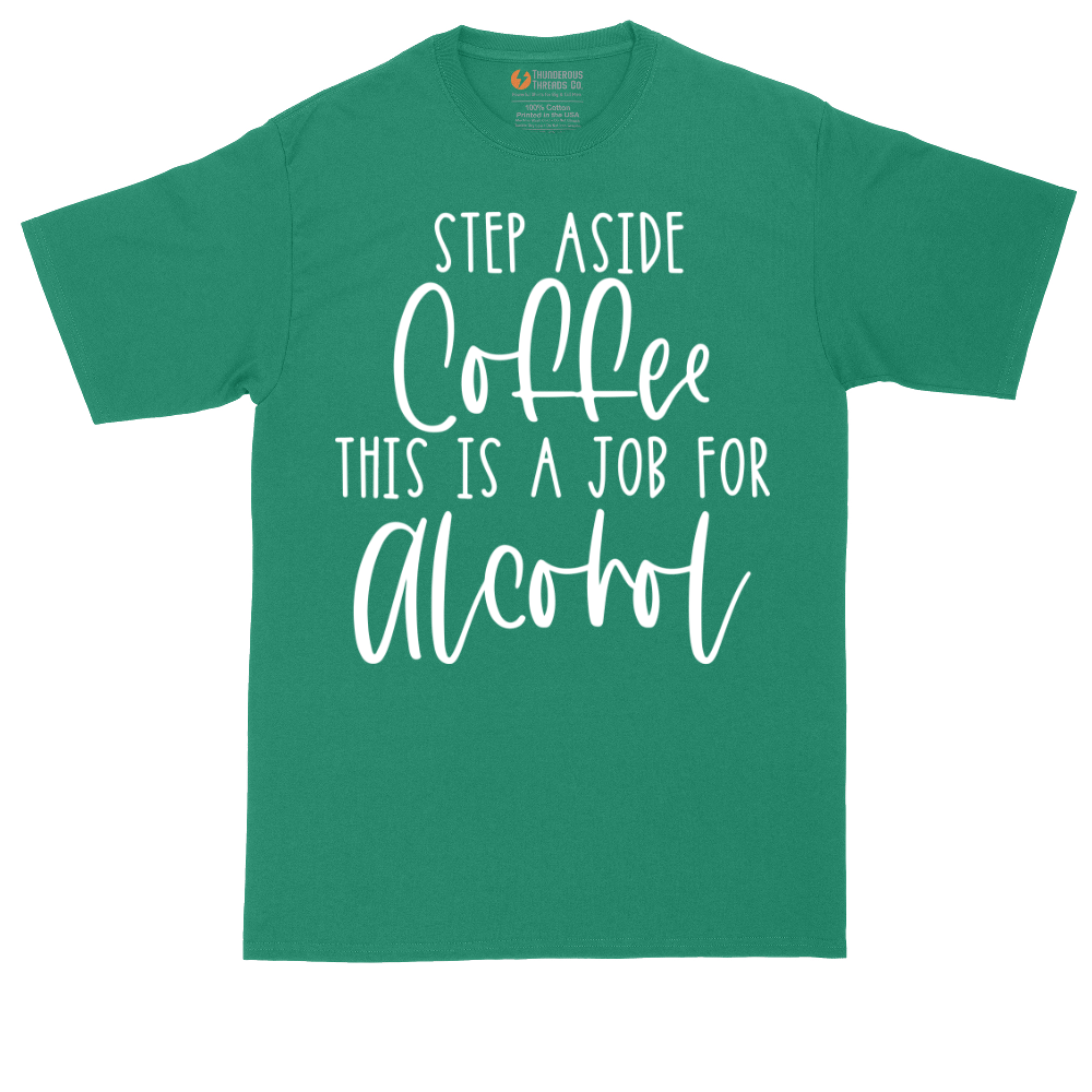 Step Aside Coffee this is a Job for Alcohol | Mens Tall T-Shirt