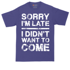 Sorry I'm Late I Didn't Want to Come Version 3 | Mens Tall T-Shirt
