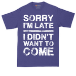 Sorry I'm Late I Didn't Want to Come Version 3 | Mens Tall T-Shirt