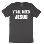 Yall Need Jesus Version 2 - Mens T-Shirt - Sizes S - 6XL