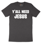 Yall Need Jesus Version 2 - Mens T-Shirt - Sizes S - 6XL