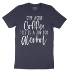Step Aside Coffee this is a Job for Alcohol - Mens T-Shirt - Sizes S - 6XL
