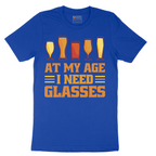 At My Age I Need Glasses - Mens T-Shirt - Sizes S - 6XL