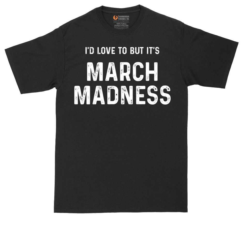 I'd Love to But It's March Madness | Mens Tall T-Shirt