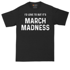 I'd Love to But It's March Madness | Mens Tall T-Shirt