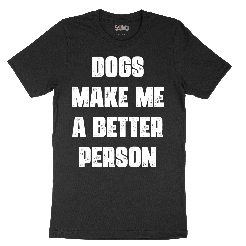 Dogs Make Me a Better Person - Mens T-Shirt - Sizes S - 6XL