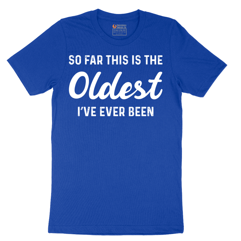 So Far this is the Oldest I've Ever Been - Mens T-Shirt - Sizes S - 6XL