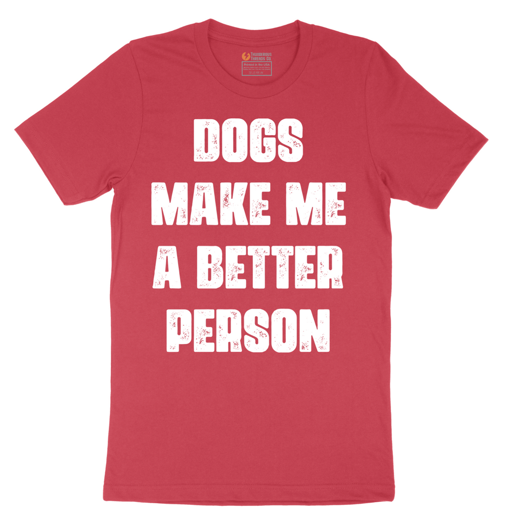 Dogs Make Me a Better Person - Mens T-Shirt - Sizes S - 6XL