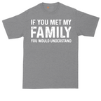 If You Met My Family You Would Understand | Mens Tall T-Shirt
