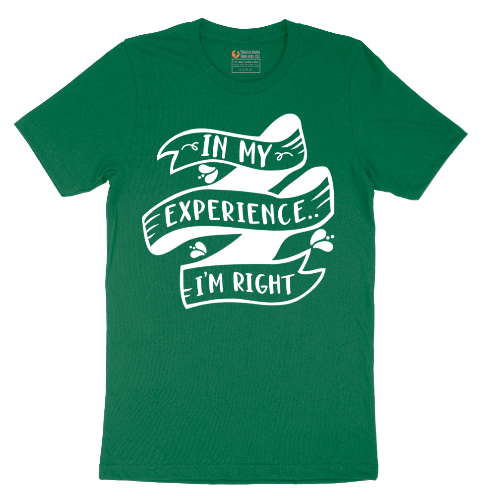 In My Experience I'm Right - Mens T-Shirt - Sizes S - 6XL