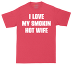 I Love My Smokin Hot Wife | Mens Tall T-Shirt