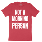 Not a Morning Person - Mens T-Shirt - Sizes S - 6XL