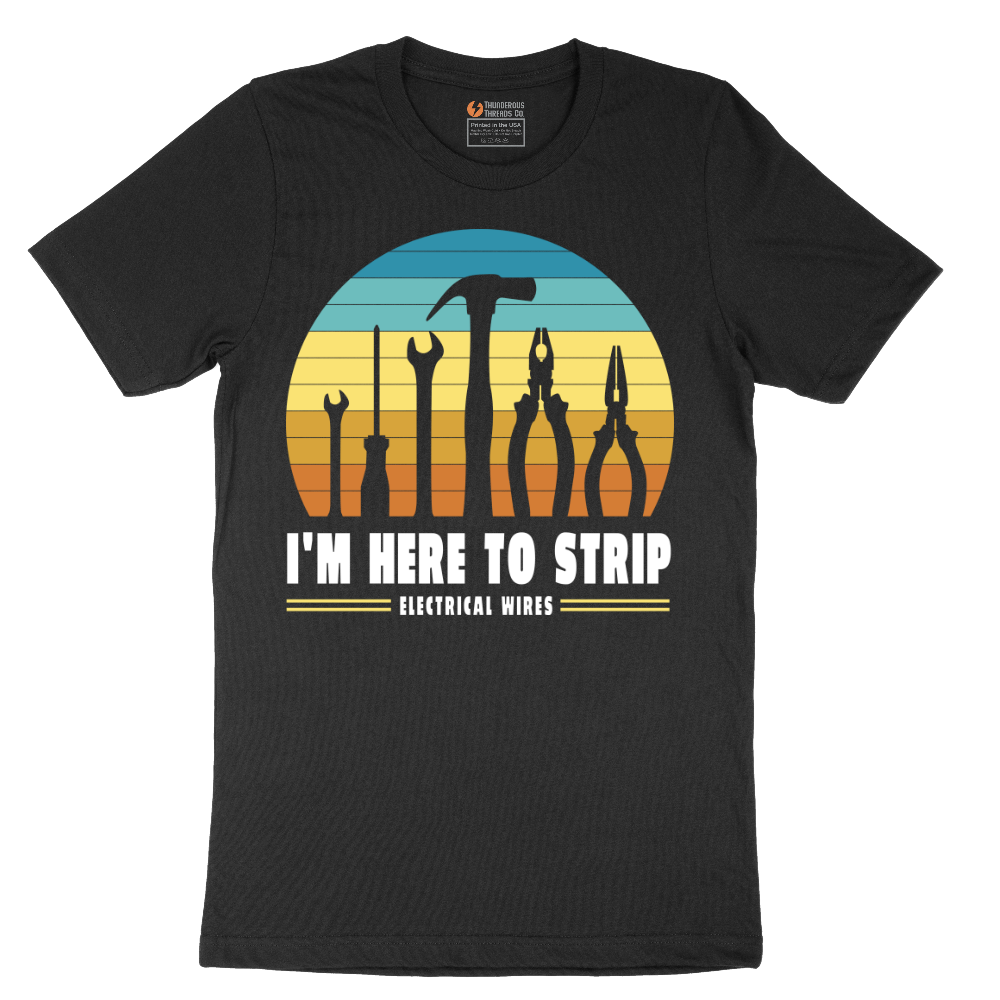 I'm Here to Strip Electrical Wires - Mens T-Shirt - Sizes S - 6XL