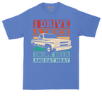 I Drive a Truck Drink Beer and Eat Meat | Mens Tall T-Shirt