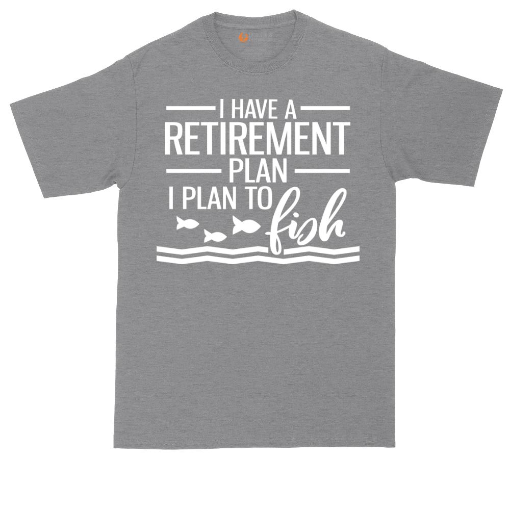 I Have a Retirement Plan - I Plan to Fish | Mens Tall T-Shirt