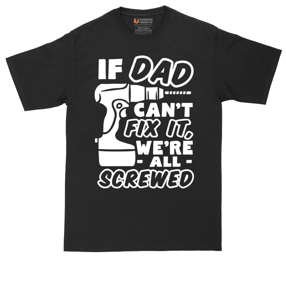 If Dad Can't Fix It Were all Screwed | Mens Tall T-Shirt