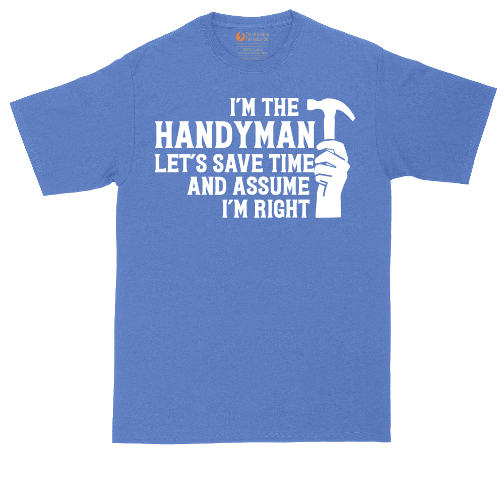 I'm the Handymand Lets Save Time and Assume I'm Right | Mens Tall T-Shirt