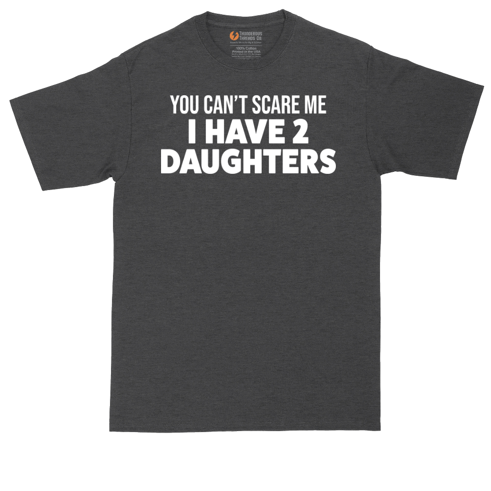 You Can't Scare Me I Have Two Daughters | Mens Tall T-Shirt