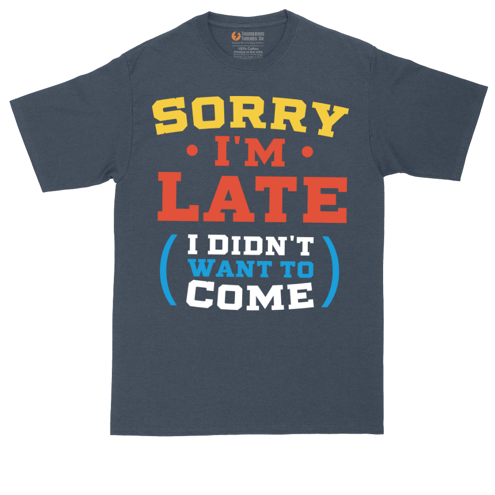 Sorry I'm Late I Didn't Want to Come_Version 2 | Mens Tall T-Shirt