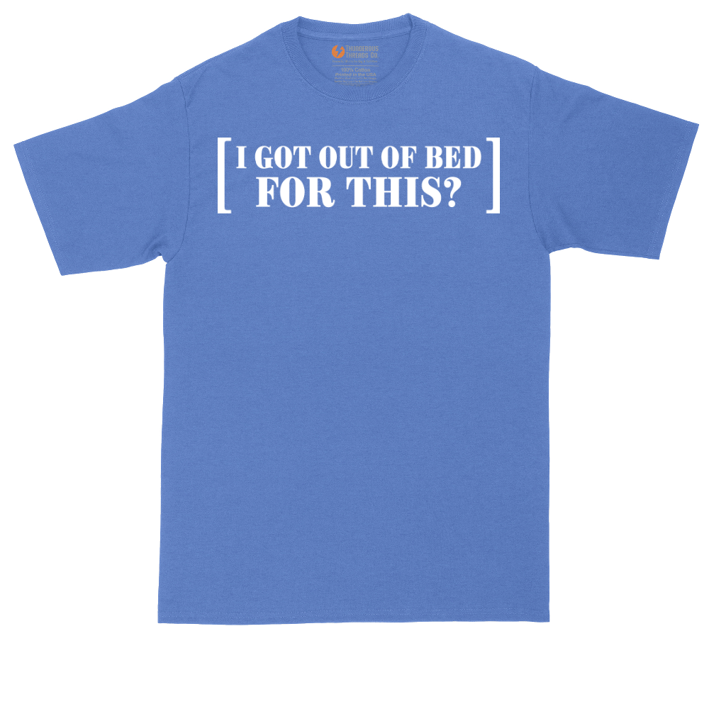 I Got Out of Bed for This | Mens Tall T-Shirt