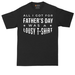 All I Got for Fathers Day Was a Lousy Shirt | Mens Tall T-Shirt