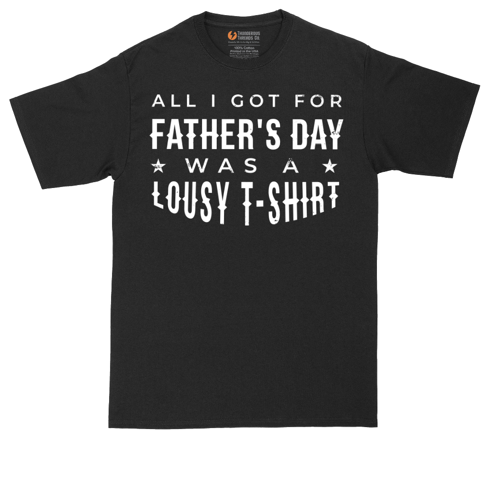 All I Got for Fathers Day Was a Lousy Shirt | Mens Tall T-Shirt