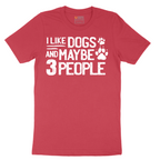 I Like Dogs and Maybe Three People - Mens T-Shirt - Sizes S - 6XL
