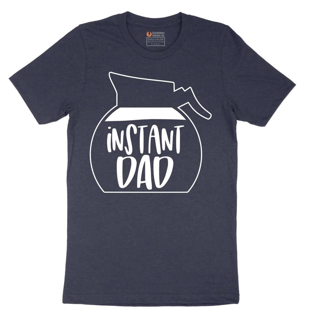 Instant Dad - Mens T-Shirt - Sizes S - 6XL