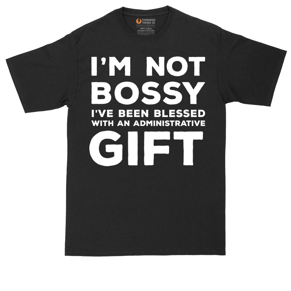 I'm Not Bossy I've Been Blessed with an Administrative Gift | Mens Tall T-Shirt