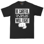 Be Careful I'm Too Fat to Run Away | Mens Tall T-Shirt