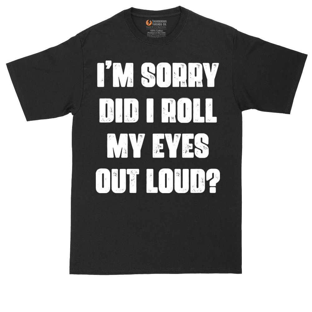 I'm Sorry Did I Roll My Eyes Out Loud Version 2 | Mens Tall T-Shirt