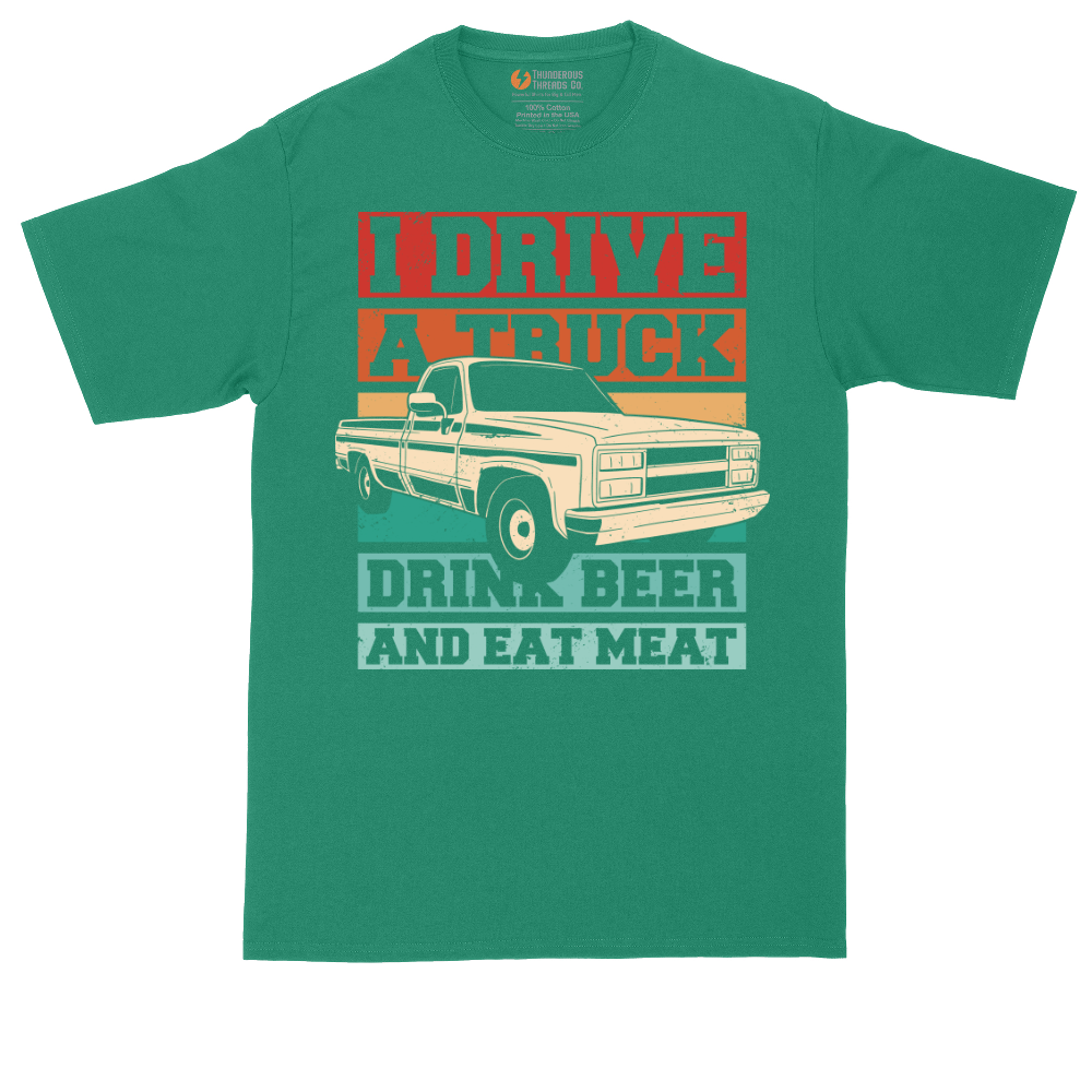I Drive a Truck Drink Beer and Eat Meat | Mens Tall T-Shirt