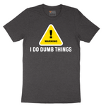 Warning I Do Dumb Things - Mens T-Shirt - Sizes S - 6XL