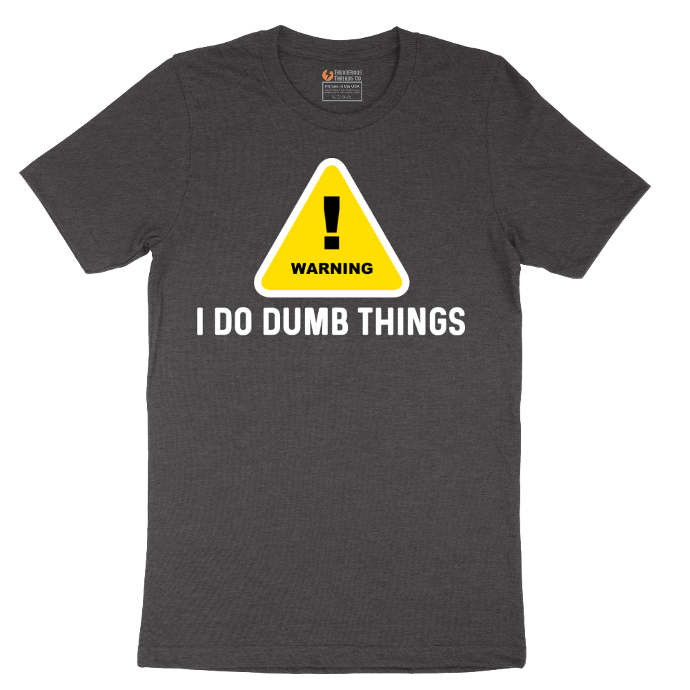 Warning I Do Dumb Things - Mens T-Shirt - Sizes S - 6XL
