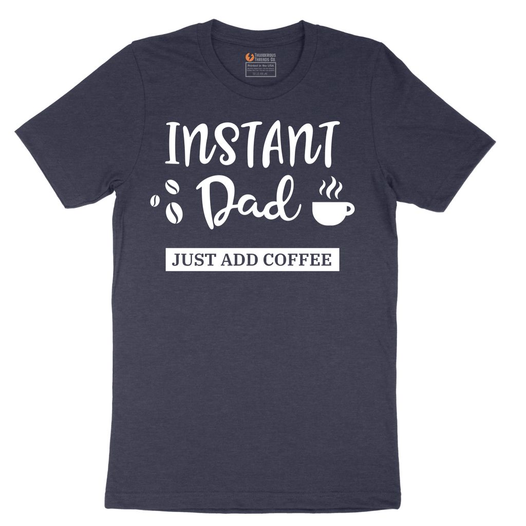 Instant Dad Just Add Coffee - Mens T-Shirt - Sizes S - 6XL