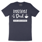 Instant Dad Just Add Coffee - Mens T-Shirt - Sizes S - 6XL