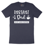 Instant Dad Just Add Coffee - Mens T-Shirt - Sizes S - 6XL