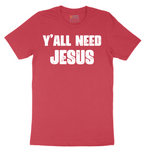 Yall Need Jesus Version 2 - Mens T-Shirt - Sizes S - 6XL