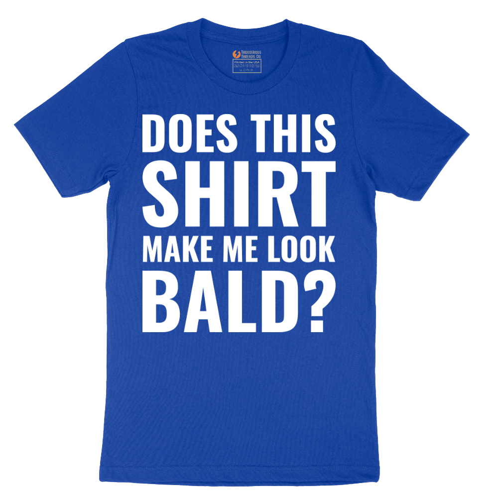Does This Shirt Make Me Look Bald - Mens T-Shirt - Sizes S - 6XL