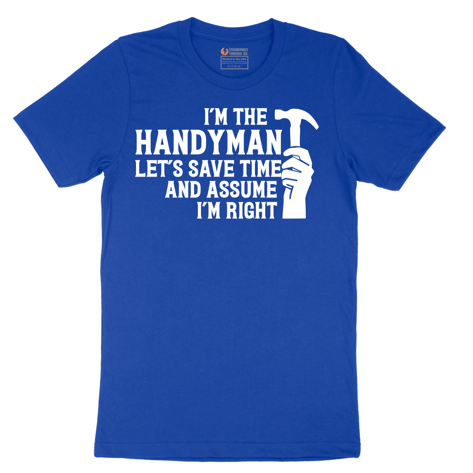 I'm the Handymand Lets Save Time and Assume I'm Right - Mens T-Shirt - Sizes S - 6XL