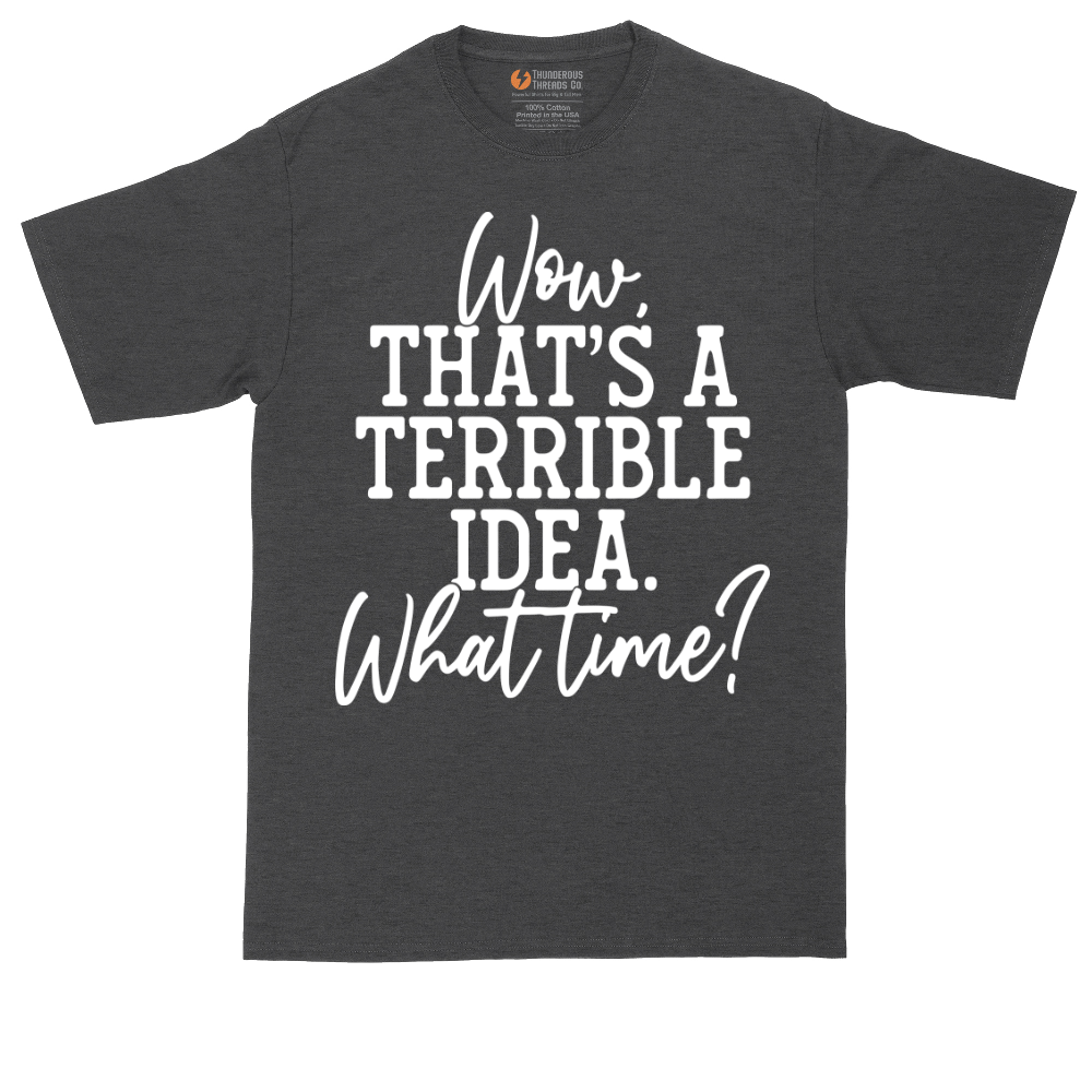 Wow Thats A Terrible Idea | Mens Tall T-Shirt